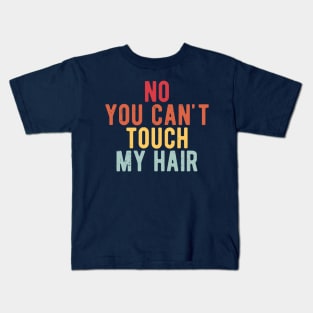 funny quote  no you cant touch my hair vintage humor meme Kids T-Shirt